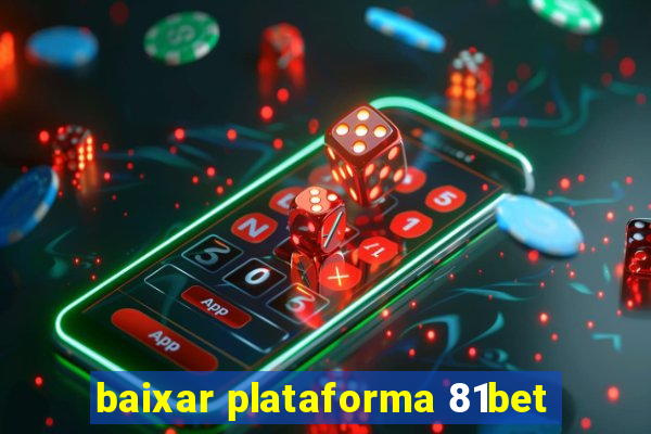 baixar plataforma 81bet